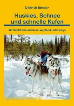 Huskies, Schnee und schnelle Kufen - Bender, Dietrich