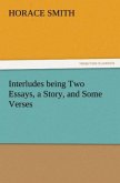 Interludes being Two Essays, a Story, and Some Verses