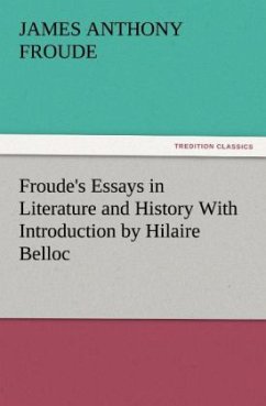 Froude's Essays in Literature and History With Introduction by Hilaire Belloc - Froude, James Anthony