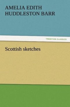 Scottish sketches - Barr, Amelia E. Huddleston