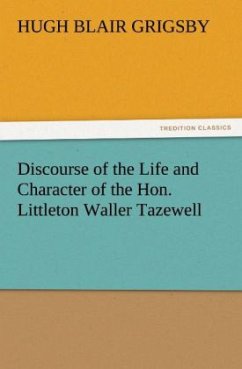 Discourse of the Life and Character of the Hon. Littleton Waller Tazewell - Grigsby, Hugh Blair