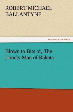 Blown to Bits or, The Lonely Man of Rakata - Ballantyne, Robert M.