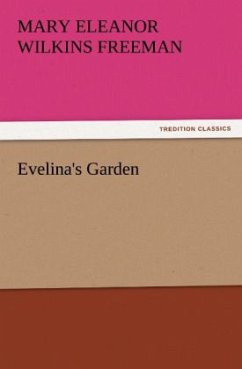 Evelina's Garden - Freeman, Mary E.Wilkins