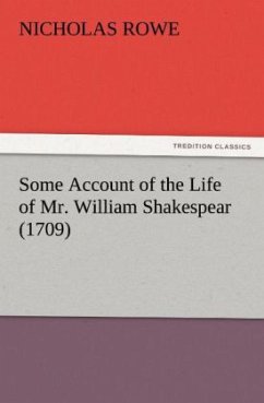 Some Account of the Life of Mr. William Shakespear (1709) - Rowe, Nicholas