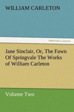 Jane Sinclair, Or, The Fawn Of Springvale The Works of William Carleton, Volume Two - Carleton, William