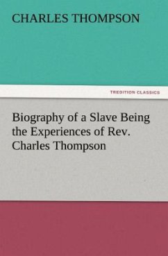 Biography of a Slave Being the Experiences of Rev. Charles Thompson - Thompson, Charles