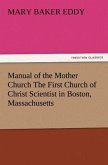 Manual of the Mother Church The First Church of Christ Scientist in Boston, Massachusetts