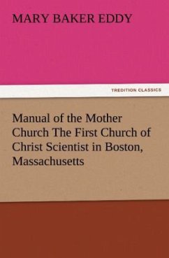 Manual of the Mother Church The First Church of Christ Scientist in Boston, Massachusetts - Eddy, Mary Baker