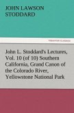 John L. Stoddard's Lectures, Vol. 10 (of 10) Southern California, Grand Canon of the Colorado River, Yellowstone National Park