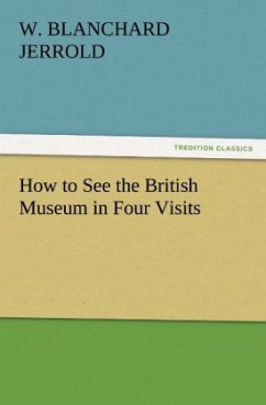 How to See the British Museum in Four Visits - Jerrold, W. Blanchard