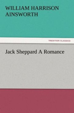 Jack Sheppard A Romance - Ainsworth, William H.