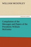 Compilation of the Messages and Papers of the Presidents William McKinley, Messages, Proclamations, and Executive Orders Relating to the Spanish-American War