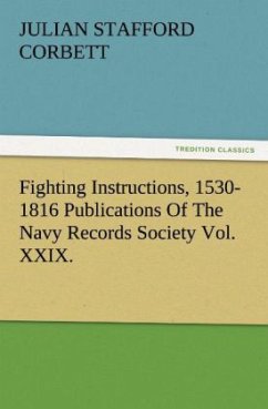 Fighting Instructions, 1530-1816 Publications Of The Navy Records Society Vol. XXIX. - Corbett, Julian Stafford