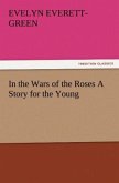 In the Wars of the Roses A Story for the Young