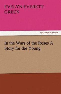 In the Wars of the Roses A Story for the Young - Everett-Green, Evelyn
