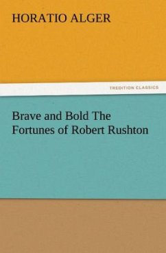 Brave and Bold The Fortunes of Robert Rushton - Alger, Horatio