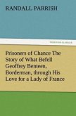 Prisoners of Chance The Story of What Befell Geoffrey Benteen, Borderman, through His Love for a Lady of France