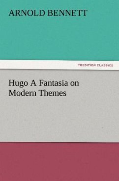 Hugo A Fantasia on Modern Themes - Bennett, Arnold