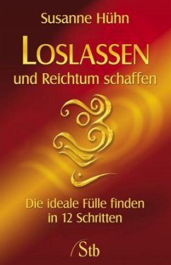 Loslassen und Reichtum schaffen - Hühn, Susanne