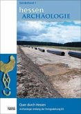 Quer durch Hessen. Archäologie entlang der Ferngasleitung 83 / HessenArchäologie Sonderbd.1 Quer durch Hessen. Archäologie entlang der Ferngasleitung 83 / HessenArchäologie Sonderbd.1