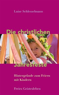Die christlichen Jahresfeste und ihre Bräuche - Schlesselmann, Luise