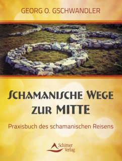 Schamanische Wege zur Mitte - Gschwandler, Georg O.