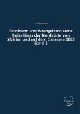Ferdinand von Wrangel und seine Reise längs der Nordküste von Sibirien und auf dem Eismeere 1885