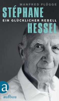 Stéphane Hessel - ein glücklicher Rebell - Flügge, Manfred