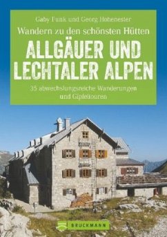 Wandern zu den schönsten Hütten - Allgäuer und Lechtaler Alpen - Funk, Gaby;Hohenester, Georg