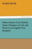 Observations of an Orderly Some Glimpses of Life and Work in an English War Hospital