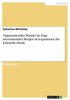 Organisationaler Wandel im Zuge internationaler Mergers & Acquisitions: die kulturelle Hürde - Michalsky, Sebastian