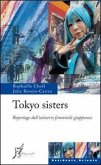 Tokyo sisters. Reportage dall'universo femminile giapponese Tokyo sisters. Reportage dall'universo femminile giapponese