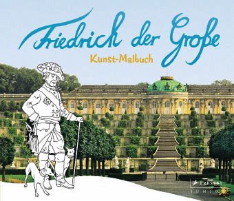 Kunst-Malbuch Friedrich der Große Kunst-Malbuch Friedrich der Große