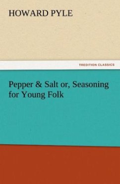 Pepper & Salt or, Seasoning for Young Folk - Pyle, Howard