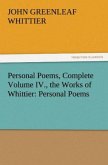 Personal Poems, Complete Volume IV., the Works of Whittier: Personal Poems