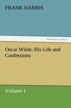 Oscar Wilde, His Life and Confessions Volume 1 - Harris, Frank