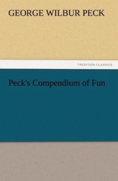 Peck's Compendium of Fun - Peck, George W.