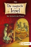 Der Verdacht des Pharao / Die magische Insel Bd.4