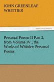 Personal Poems II Part 2, from Volume IV., the Works of Whittier: Personal Poems
