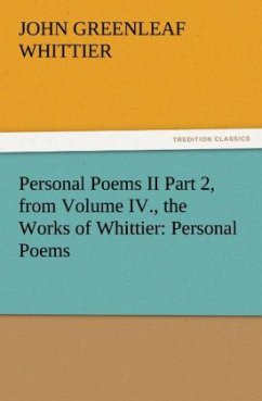 Personal Poems II Part 2, from Volume IV., the Works of Whittier: Personal Poems - Whittier, John Greenleaf