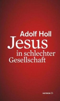 Jesus in schlechter Gesellschaft - Holl, Adolf