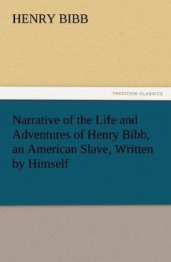 Narrative of the Life and Adventures of Henry Bibb, an American Slave, Written by Himself - Bibb, Henry