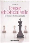 L' evoluzione delle costellazioni familiari. Dagli ordini dell'amore alle costellazioni familiari spirituali L' evoluzione delle costellazioni familiari. Dagli ordini dell'amore alle costellazioni familiari spirituali