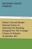 Parker's Second Reader National Series of Selections for Reading, Designed For The Younger Classes In Schools, Academies, &C.