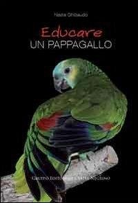 Educare un pappagallo - Ghibaudo, Nadia