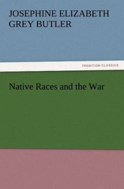 Native Races and the War - Butler, Josephine Elizabeth Grey