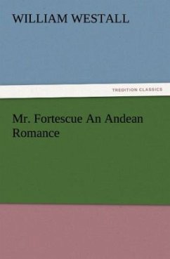 Mr. Fortescue An Andean Romance - Westall, William