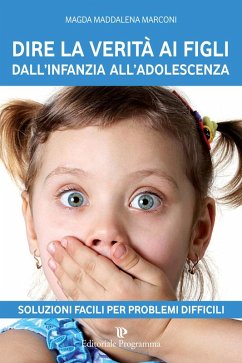 Dire la verità ai figli dall'infanzia all'adolescenza - Marconi, Magda Maddalena