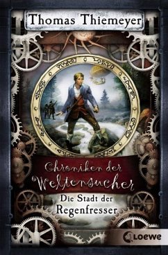 Die Stadt der Regenfresser / Chroniken der Weltensucher Bd.1 - Thiemeyer, Thomas