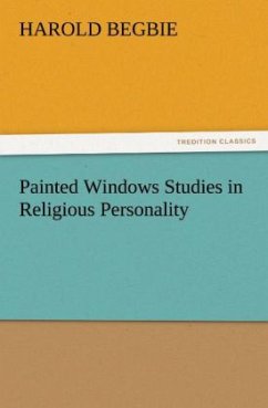 Painted Windows Studies in Religious Personality - Begbie, Harold